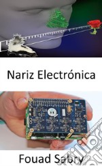 Nariz ElectrónicaDispositivo innovador proporciona a los humanos un poderoso sentido del olfato. E-book. Formato EPUB ebook