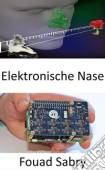 Elektronische NaseEin innovatives Gerät verleiht dem Menschen einen starken Geruchssinn. E-book. Formato EPUB ebook di Fouad Sabry