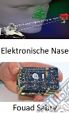 Elektronische NaseEin innovatives Gerät verleiht dem Menschen einen starken Geruchssinn. E-book. Formato EPUB ebook