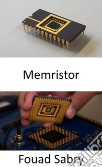 MemristorUne nouvelle ère d'applications au-delà de la loi de Moore pour l'informatique. E-book. Formato EPUB ebook