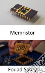 MemristorEin neues Anwendungszeitalter jenseits des Mooreschen Gesetzes für die Datenverarbeitung. E-book. Formato EPUB