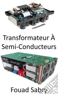 Transformateur À Semi-ConducteursRévolutionner le réseau électrique pour la qualité de l'électricité et l'efficacité énergétique. E-book. Formato EPUB ebook