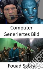 Computer Generiertes BildWie computergenerierte Bilder in Filmen und Animationen verwendet werden. E-book. Formato EPUB ebook