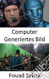 Computer Generiertes BildWie computergenerierte Bilder in Filmen und Animationen verwendet werden. E-book. Formato EPUB ebook