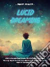 Lucid DreamingHow to Control Your Dreams With Different Techniques (The Easy Way to Lucid Dreams Mindfulness, Meditation and the Power of Your Imagination). E-book. Formato EPUB ebook di Robert Delozier