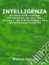 IntelligenzaIntroduzione alla psicologia dell&apos;intelligenza: che cos&apos;è, come funziona, in che modo si sviluppa e come può influenzare la nostra vita. E-book. Formato EPUB ebook