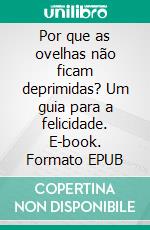 Por que as ovelhas não ficam deprimidas?  Um guia para a felicidade. E-book. Formato EPUB ebook di JOAN PONT GALMÉS