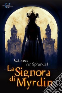 La Signora di Myrdin. E-book. Formato EPUB ebook di Cathinca van Sprundel