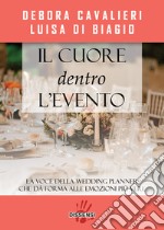 Il cuore dentro l&apos;eventola wedding planner che da forma alle emozioni più vere. E-book. Formato EPUB ebook