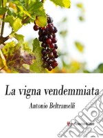 La vigna vendemmiata. E-book. Formato EPUB ebook