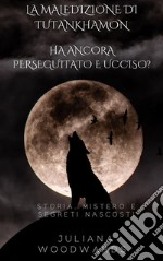 La maledizione di Tutankhamon: ha ancora perseguitato e ucciso?  Storia, mistero e segreti nascosti. E-book. Formato EPUB ebook