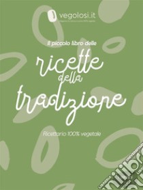 Il piccolo libro delle ricette della tradizione. E-book. Formato PDF ebook di Vegolosi