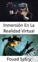 Inmersión En La Realidad VirtualLa percepción de estar físicamente presente en un mundo no físico.. E-book. Formato EPUB ebook