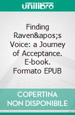 Finding Raven's Voice: a Journey of Acceptance. E-book. Formato EPUB ebook