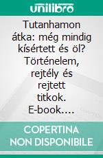 Tutanhamon átka: még mindig kísértett és öl?  Történelem, rejtély és rejtett titkok. E-book. Formato EPUB ebook