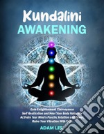 Kundalini AwakeningGain Enlightenment Clairvoyance Self Realization and Heal Your Body Naturally (Activate Your Mind&apos;s Psychic Intuition and Power, Raise Your Vibration With Yoga). E-book. Formato EPUB ebook