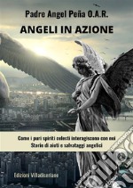 Angeli in azioneCome i puri spiriti celesti interagiscono con noi - Storie di aiuti e salvataggi angelici. E-book. Formato PDF ebook