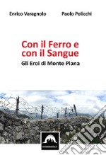 Con il Ferro e Con il Sangue - Gli Eroi di Monte PianaGli Eroi di Monte Piana. E-book. Formato EPUB