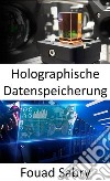 Holographische DatenspeicherungSpeichern von Informationen in dreidimensionalen Medien durch Manipulation von Licht aus verschiedenen Winkeln. E-book. Formato EPUB ebook