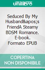 Seduced By My Husband's FriendA Steamy BDSM Romance. E-book. Formato EPUB ebook di Jim Miller