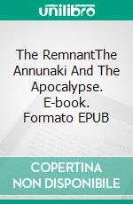 The RemnantThe Annunaki And The Apocalypse. E-book. Formato EPUB ebook