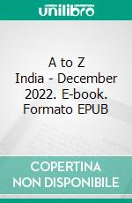 A to Z India - December 2022. E-book. Formato EPUB ebook di Indira Srivatsa