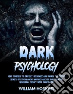 Dark PsychologyHelp Yourself to Protect, Recognize and Unmask the People (Secrets of Psychological Warfare Dark Nlp Dark Cognitive Behavioral Therapy Super Manipulation). E-book. Formato EPUB ebook