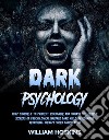 Dark PsychologyHelp Yourself to Protect, Recognize and Unmask the People (Secrets of Psychological Warfare Dark Nlp Dark Cognitive Behavioral Therapy Super Manipulation). E-book. Formato EPUB ebook