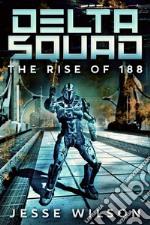 Delta Squad - The Rise Of 188. E-book. Formato EPUB ebook