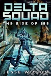 Delta Squad - The Rise Of 188. E-book. Formato EPUB ebook di Jesse Wilson