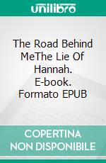 The Road Behind MeThe Lie Of Hannah. E-book. Formato EPUB ebook