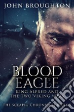 Blood EagleKing Alfred and the Two Viking Wars. E-book. Formato EPUB ebook