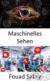 Maschinelles SehenComputer in die Lage versetzen, sinnvolle Informationen aus digitalen Bildern, Videos und visuellen Eingaben abzuleiten. E-book. Formato EPUB ebook