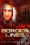 Border Lines. E-book. Formato EPUB ebook di L.E. Fitzpatrick