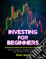 Investing for BeginnersThe Ultimate Stock Market Guide to Teach You How to Make Money (Achieve Financial Freedom by Investing Like the Best in the World). E-book. Formato EPUB ebook