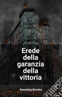 Erede della garanzia della vittoria. E-book. Formato EPUB ebook di Kaneisha Bowles