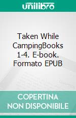 Taken While CampingBooks 1-4. E-book. Formato EPUB ebook