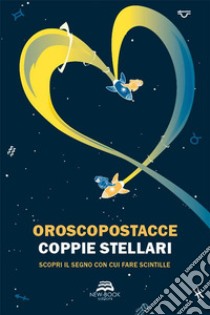 Coppie stellariScopri il segno con cui fare scintille. E-book. Formato EPUB ebook di Oroscopostacce