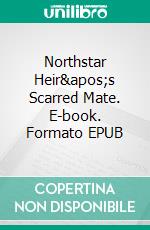 Northstar Heir's Scarred Mate. E-book. Formato EPUB ebook di Aurelia Skye