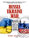 Russia-Ukraine WarUnderstanding the Origin of the Conflict, Its Effects What President Putin Truly Wants (The Origin of the Russia-ukraine Conflict, Nato, and How It Will Impact the Global Economy). E-book. Formato EPUB ebook