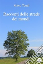 Racconti delle strade dei mondi. E-book. Formato EPUB ebook