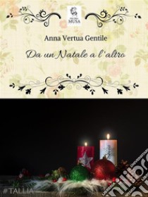 Da un Natale all'altro. E-book. Formato EPUB ebook di Anna Vertua Gentile