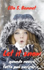 Let it snow  quando nevica tutto può succedere.... E-book. Formato EPUB ebook