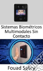 Sistemas Biométricos Multimodales Sin ContactoEmpleando una combinación de huellas dactilares de venas y nudillos junto con técnicas de aprendizaje profundo. E-book. Formato EPUB ebook