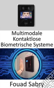 Multimodale Kontaktlose Biometrische SystemeVerwendung einer Kombination aus Fingervenen- und Fingerknöchelabdrücken in Verbindung mit Deep-Learning-Techniken. E-book. Formato EPUB ebook di Fouad Sabry