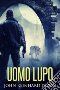 Uomo Lupo. E-book. Formato EPUB ebook di John Reinhard Dizon