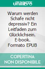 Warum werden Schafe nicht depressiv?  Ein Leitfaden zum Glücklichsein. E-book. Formato EPUB ebook di JOAN PONT GALMÉS