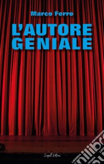 L'Autore Geniale. E-book. Formato EPUB ebook di Marco Ferro