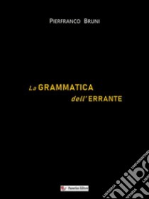 La grammatica dell'errante. E-book. Formato EPUB ebook di Pierfranco Bruni