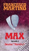 MAX Episodio 2 - Destini "Paralleli". E-book. Formato EPUB ebook di Francesco Martino